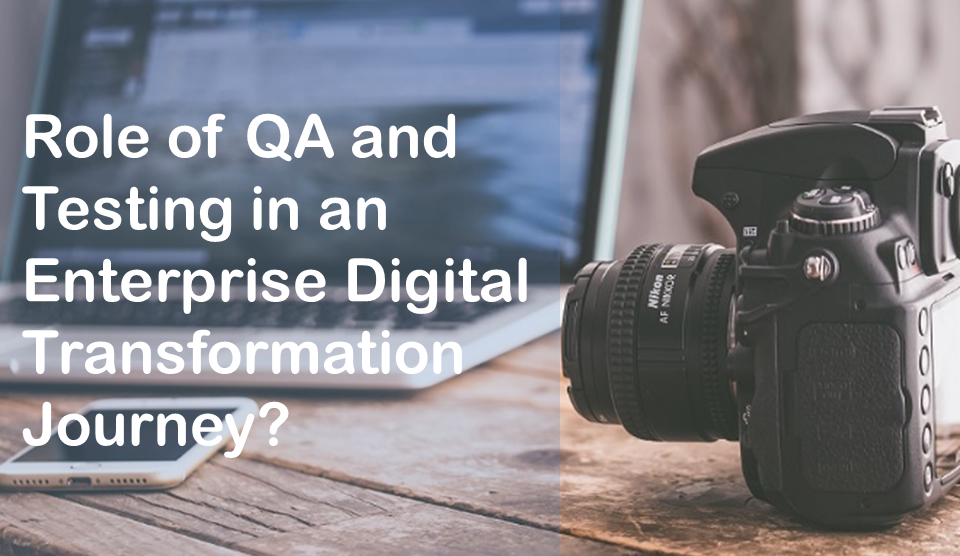What will be the Role of QA and Testing in an Enterprise Digital Transformation Journey?