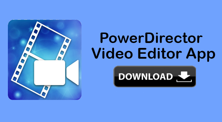 PowerDirector – Free Video Editor: Redefining Mobile Video Editing